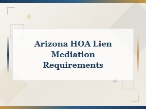 Arizona Hoa Lien Mediation Requirements Explained