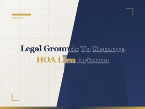 Legal Grounds to Remove an Hoa Lien in Arizona
