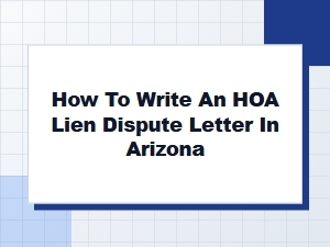 How to Write an Hoa Lien Dispute Letter in Arizona